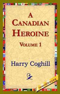 bokomslag A Canadian Heroine, Volume 1