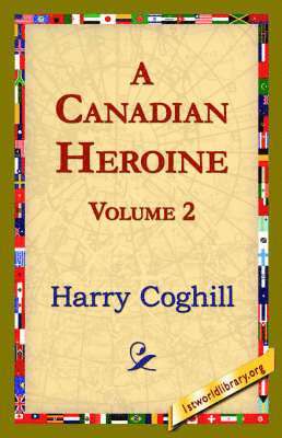 A Canadian Heroine, Volume 2 1