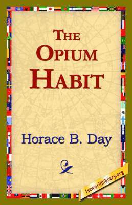 Horace B Day, Horace B. Day, 1stworld Library - Opium Habit, Inbunden