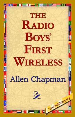 Allen Chapman, 1stworld Library - Radio Boys' First Wireless, Häftad