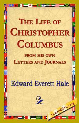 The Life of Christopher Columbus from His Own Letters and Journals 1