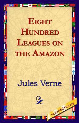Jules Verne, 1st World Library, 1stworld Library - Eight Hundred Leagues on the Amazon, Häftad