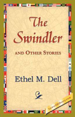 Ethel M Dell, Ethel M. Dell, 1stworld Library - Swindler and Other Stories, Inbunden