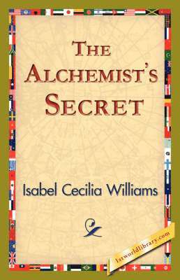 Isabel Cecilia Williams, 1stworld Library - Alchemist's Secret, Inbunden