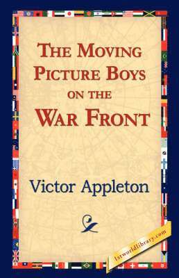 Victor Appleton II, II Appleton, Victor, Victor Ii Appleton, 1stworld Library - Moving Picture Boys on the War Front, Häftad