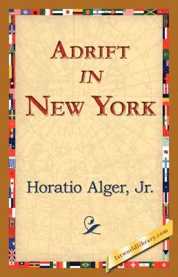 Horatio Alger, Jr. Alger, Horatio, Horatio Jr. Alger, 1st World Library, 1stworld Library - Adrift in New York, Häftad