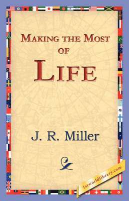 J R Miller, J. R. Miller, 1st World Library, 1stworld Library - Making the Most of Life, Häftad