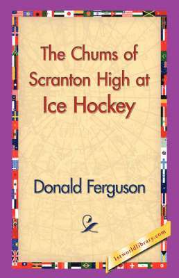 Donald Ferguson, 1stworld Library - Chums of Scranton High at Ice Hockey, Inbunden