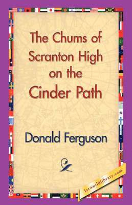 Donald Ferguson, 1stworld Library - Chums of Scranton High on the Cinder Path, Inbunden