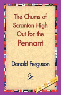 Donald Ferguson, 1stworld Library - Chums of Scranton High Out for the Pennant, Inbunden