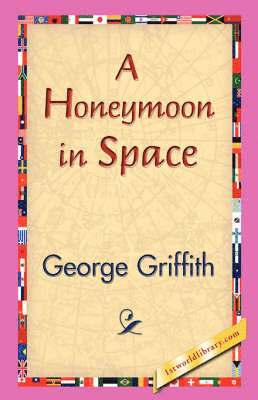 George Griffith, 1stworld Library - Honeymoon in Space, Inbunden