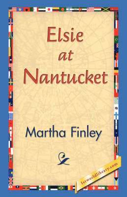 Martha Finley, 1stworld Library - Elsie at Nantucket, Inbunden