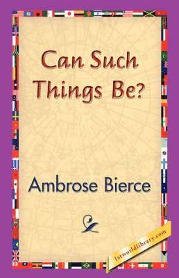 Ambrose Bierce, 1stworld Library - Can Such Things Be?, Häftad