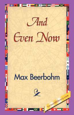 Max Beerbohm, 1stworld Library - And Even Now, Häftad