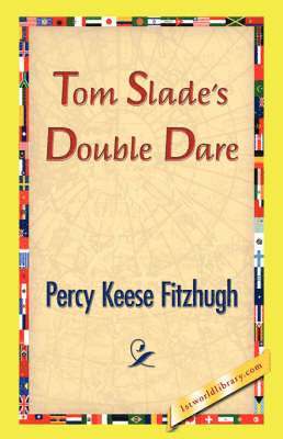 Percy Keese Fitzhugh, 1stworld Library - Tom Slade's Double Dare, Häftad