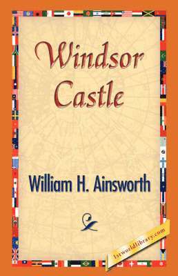William H Ainsworth, William H. Ainsworth, 1stworld Library - Windsor Castle, Häftad