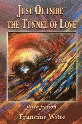 Francine Witte - Just Outside the Tunnel of Love, Häftad