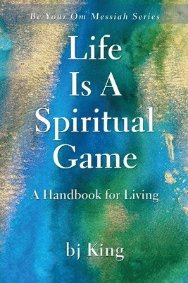 Life Is a Spiritual Game a Handbook for Living