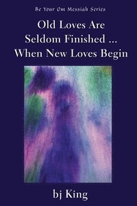 bokomslag Old Loves Are Seldom Finished ... When New Loves Begin