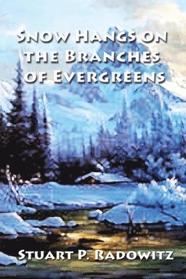 Stuart P Radowitz, Stuart P. Radowitz - Snow Hangs on the Branches of Evergreens, Häftad