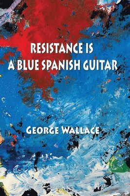 bokomslag Resistance Is a Blue Spanish Guitar