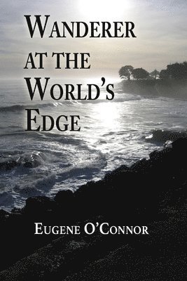 Eugene O'Connor - Wanderer at the World's Edge, Häftad