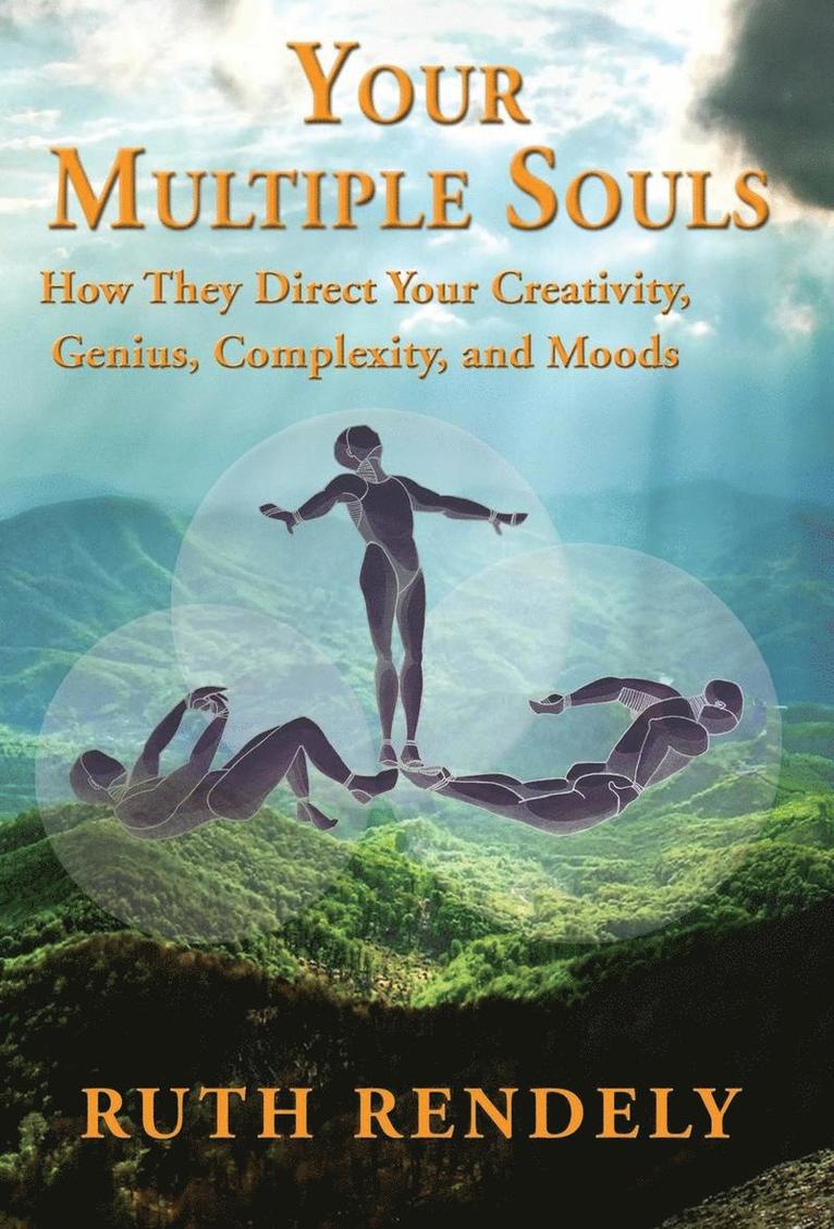 Your Multiple Souls - How They Direct Your Creativity, Genius, Complexity, and Moods