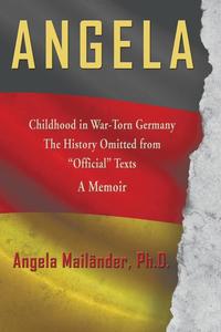 bokomslag Angela Childhood in War-Torn Germany The History Omitted from &quot;Official&quot; Texts A Memoir