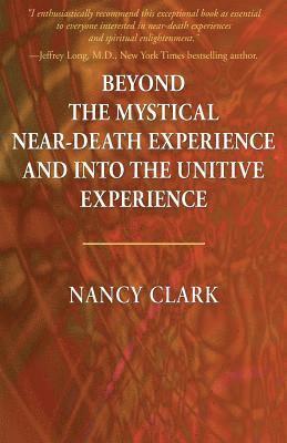 Nancy Clark - Beyond the Mystical Near-Death Experience and Into the Unitive Experience, Häftad