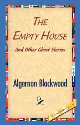 Algernon Blackwood, 1stworld Library - Empty House and Other Ghost Stories, Inbunden