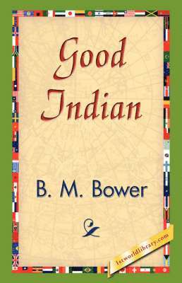B M Bower, B. M. Bower, 1stworld Library - Good Indian, Inbunden