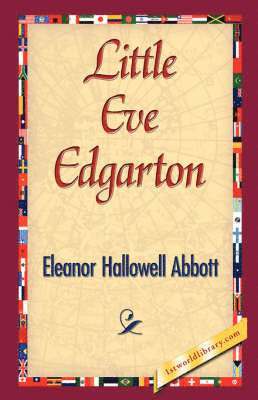 Hallowell Abbo Eleanor Hallowell Abbott, Eleanor Hallowell Abbott, 1stworld Library - Little Eve Edgarton, Inbunden