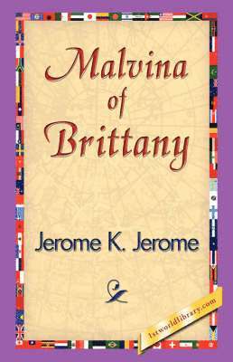 Jerome Klapka Jerome, 1stworld Library - Malvina of Brittany, Inbunden