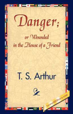 Danger; Or Wounded in the House of a Friend 1