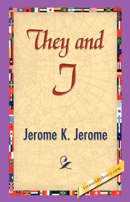 K Jerome Jerome K Jerome, Jerome K Jerome, K. Jerome Jerome K. Jerome, Jerome K. Jerome, 1stworld Library - They and I, Häftad