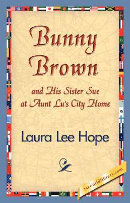 Lee Hope Laura Lee Hope, Laura Lee Hope, 1stworld Library - Bunny Brown and His Sister Sue at Aunt Lu's City Home, Häftad