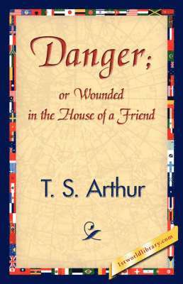 Danger; Or Wounded in the House of a Friend 1