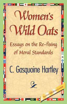 C Gasquoine Hartley, C. Gasquoine Hartley, 1stworld Library - Women's Wild Oats, Inbunden