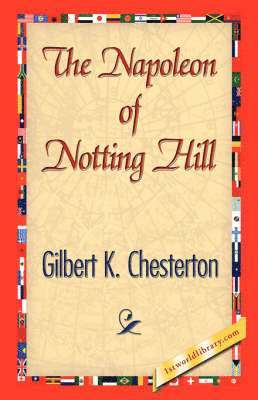 G K Chesterton, G. K. Chesterton, 1stworld Library - Napoleon of Notting Hill, Inbunden
