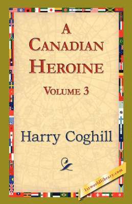 A Canadian Heroine, Volume 3 1