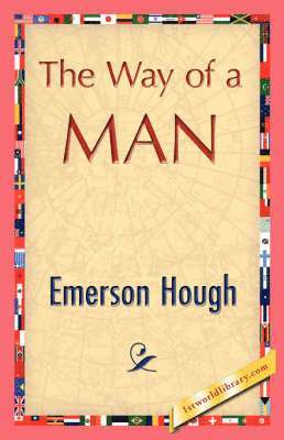 Hough Emerson Hough, Emerson Hough, 1stworld Library - Way of a Man, Inbunden