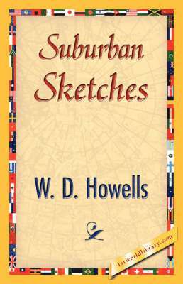 Howells W D Howells, W D Howells, Howells W. D. Howells, W. D. Howells, 1stworld Library - Suburban Sketches, Inbunden