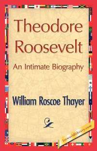 bokomslag Theodore Roosevelt, an Intimate Biography
