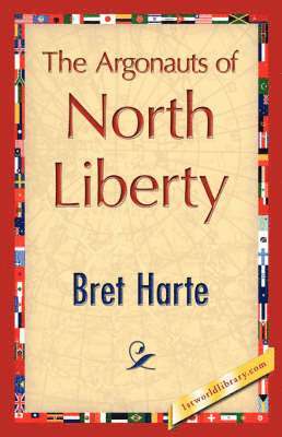 Bret Harte, 1stworld Library - Argonauts of North Liberty, Inbunden