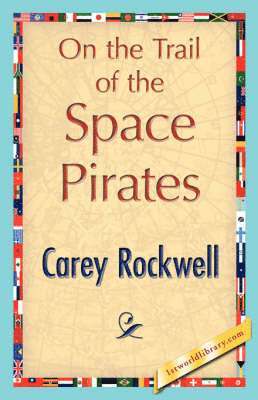 Rockwell Carey Rockwell, Carey Rockwell, 1stworld Library - On the Trail of the Space Pirates, Inbunden