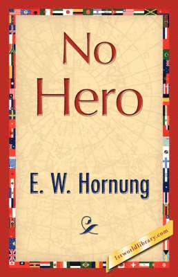 Hornung E W Hornung, E W Hornung, 1stworld Library - No Hero, Inbunden