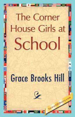 Brooks Hill Grace Brooks Hill, Grace Brooks Hill, 1stworld Library - Corner House Girls at School, Häftad
