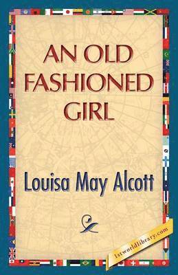 Louisa May Alcott, 1st World Publishing - Old Fashioned Girl, Häftad