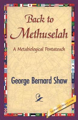 George Bernard Shaw, 1stworldlibrary - Back to Methuselah, Häftad