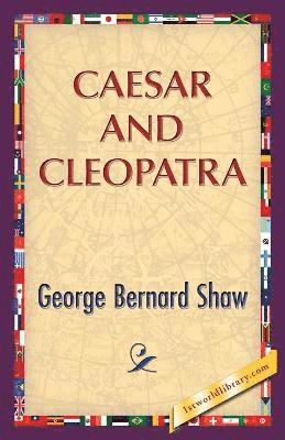 George Bernard Shaw, 1stworldlibrary - Caesar and Cleopatra, Häftad